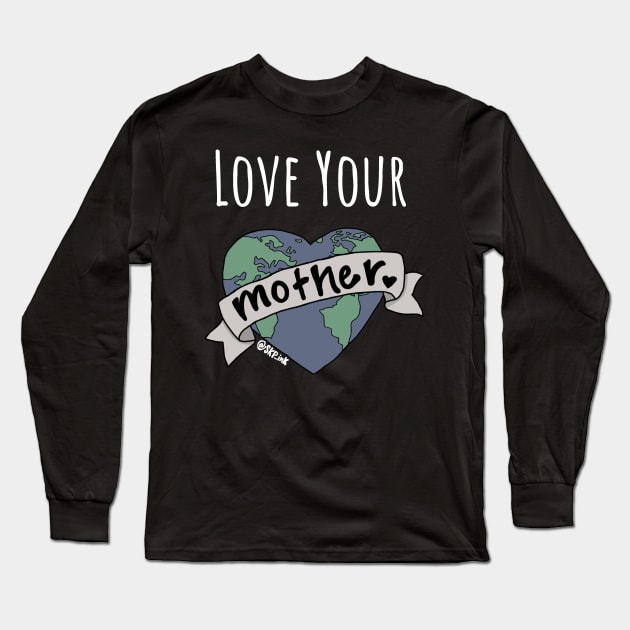 Love Your Mother Long Sleeve T-Shirt by SKPink